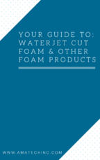 Your Guide To: Waterjet Cut Foam & Other Foam Products